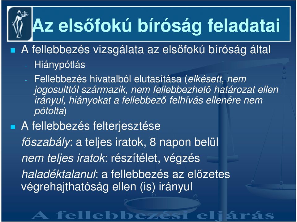 a fellebbezı felhívás ellenére nem pótolta) A fellebbezés felterjesztése fıszabály: : a teljes iratok, 8 napon