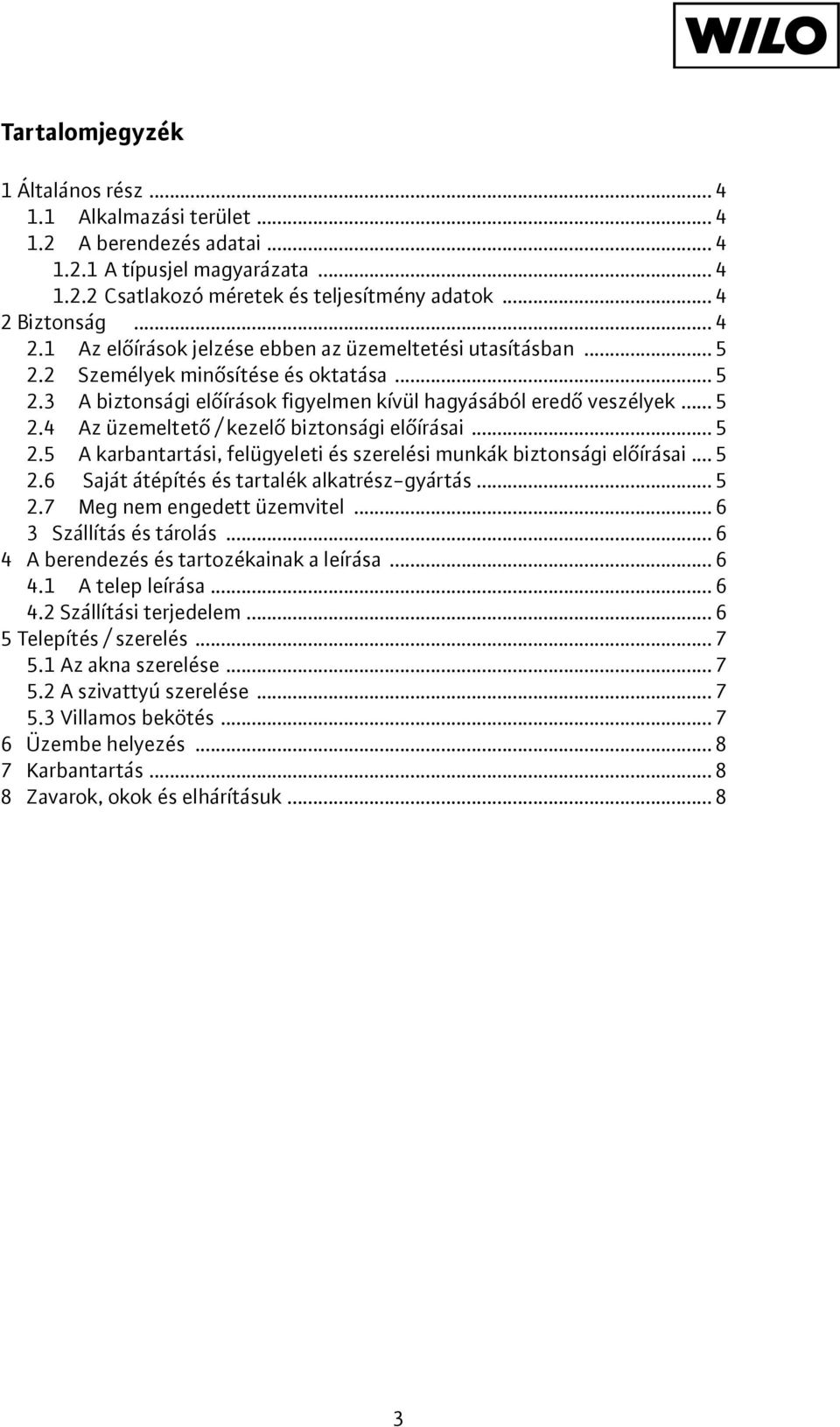 .. 5 2.5 A karbantartási, felügyeleti és szerelési munkák biztonsági előírásai... 5 2.6 Saját átépítés és tartalék alkatrész-gyártás... 5 2.7 Meg nem engedett üzemvitel... 6 3 Szállítás és tárolás.