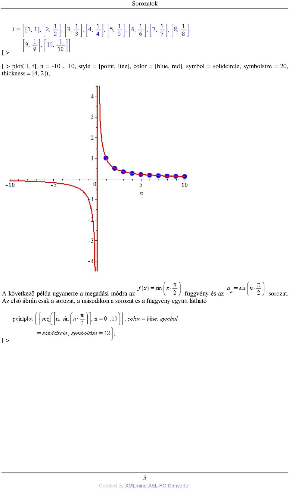 symbolsize = 20, thickness = [4, 2]); A következő példa ugyanerre a megadási