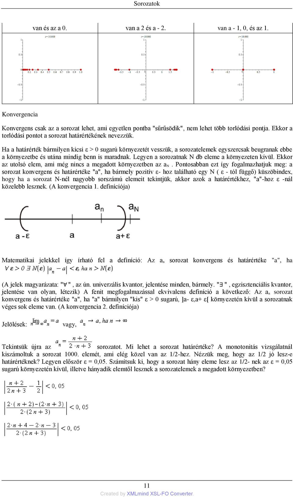 Ha a határérték bármilyen kicsi ε > 0 sugarú környezetét vesszük, a sorozatelemek egyszercsak beugranak ebbe a környezetbe és utána mindig benn is maradnak.