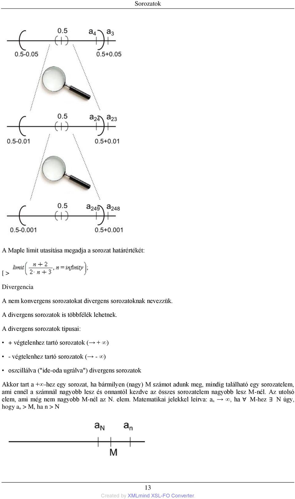 A divergens sorozatok típusai: + végtelenhez tartó sorozatok ( + ) - végtelenhez tartó sorozatok ( - ) oszcillálva ("ide-oda ugrálva") divergens sorozatok Akkor tart a