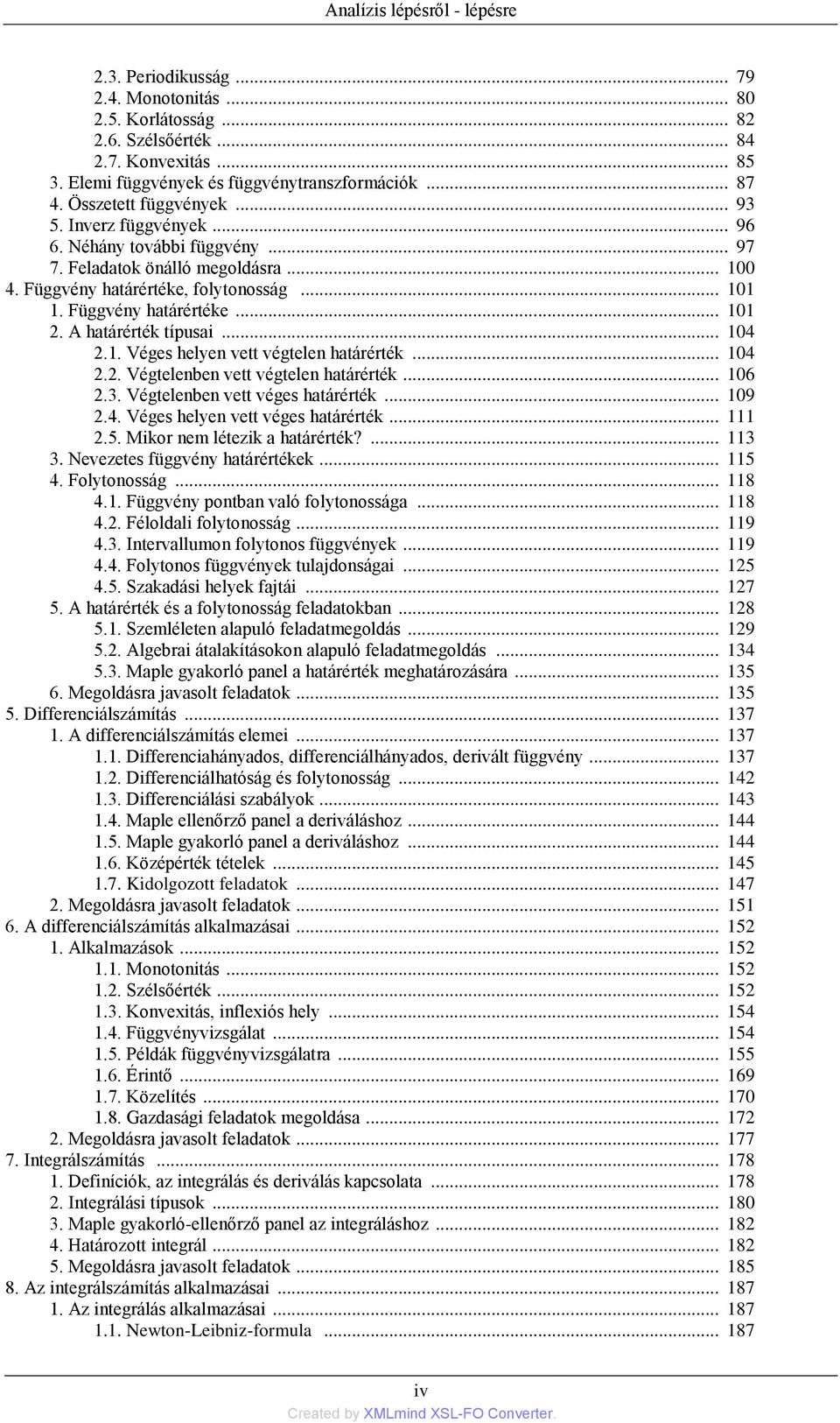 A határérték típusai... 104 2.1. Véges helyen vett végtelen határérték... 104 2.2. Végtelenben vett végtelen határérték... 106 2.3. Végtelenben vett véges határérték... 109 2.4. Véges helyen vett véges határérték.