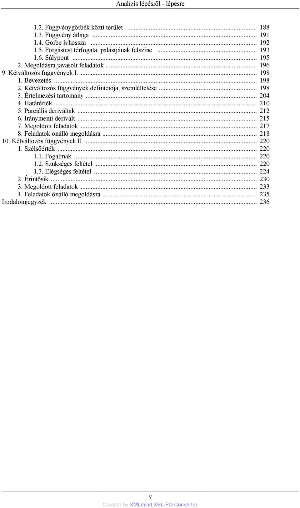 Határérték... 210 5. Parciális deriváltak... 212 6. Iránymenti derivált... 215 7. Megoldott feladatok... 217 8. Feladatok önálló megoldásra... 218 10. Kétváltozós függvények II.... 220 1.