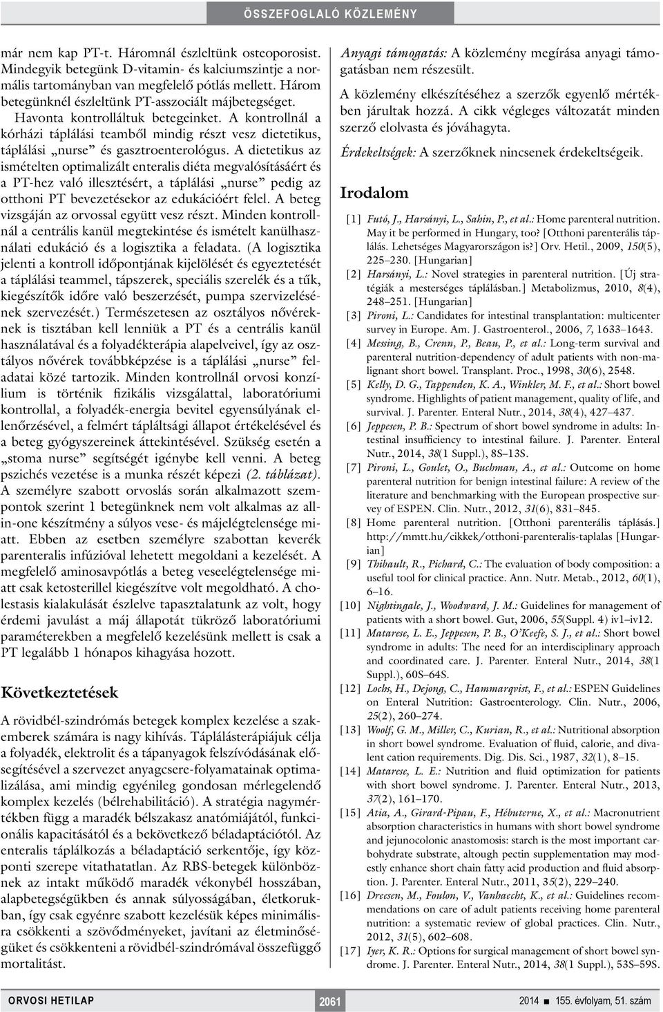 A kontrollnál a kórházi táplálási teamből mindig részt vesz dietetikus, táplálási nurse és gasztroenterológus.