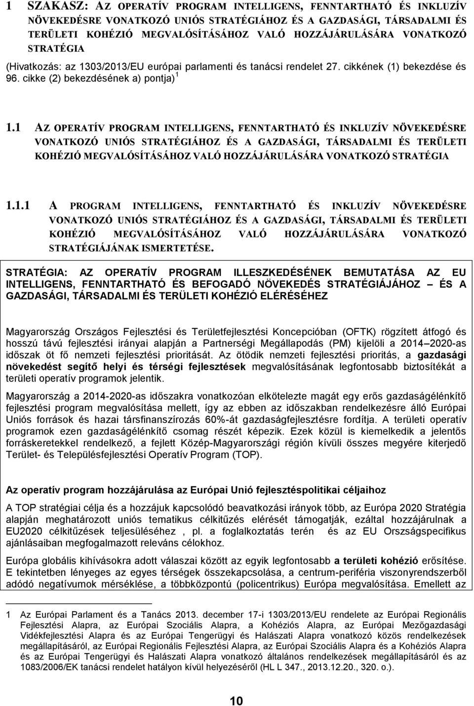 1 AZ OPERATÍV PROGRAM INTELLIGENS, FENNTARTHATÓ ÉS INKLUZÍV NÖVEKEDÉSRE VONATKOZÓ UNIÓS STRATÉGIÁHOZ ÉS A GAZDASÁGI, TÁRSADALMI ÉS TERÜLETI KOHÉZIÓ MEGVALÓSÍTÁSÁHOZ VALÓ HOZZÁJÁRULÁSÁRA VONATKOZÓ