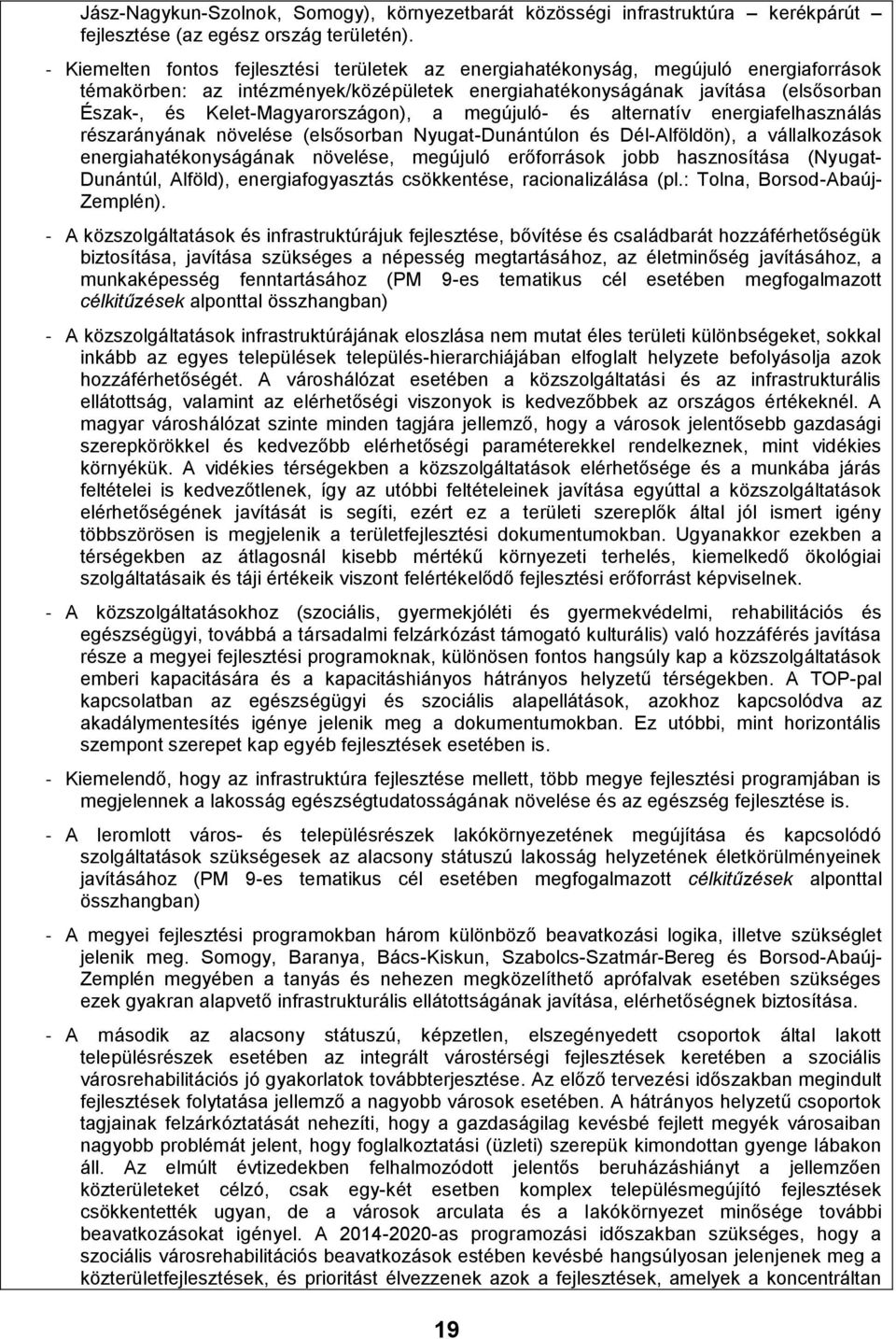 Kelet-Magyarországon), a megújuló- és alternatív energiafelhasználás részarányának növelése (elsősorban Nyugat-Dunántúlon és Dél-Alföldön), a vállalkozások energiahatékonyságának növelése, megújuló