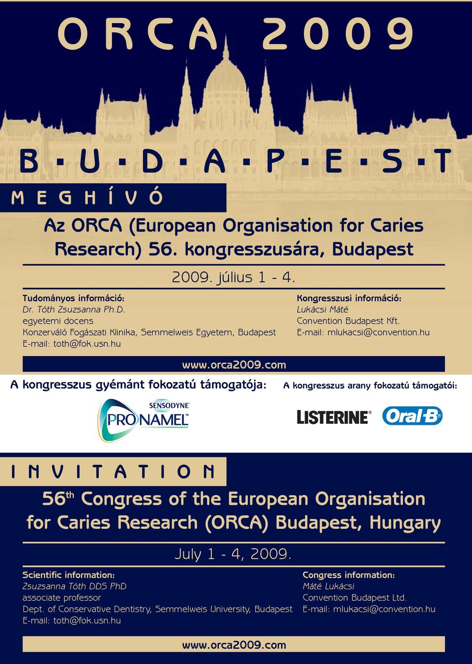 hu A kongresszus arany fokozatú támogatói: I N V I T A T I O N 56 th Congress of the European Organisation for Caries Research (ORCA) Budapest, Hungary July 1-4, 2009.
