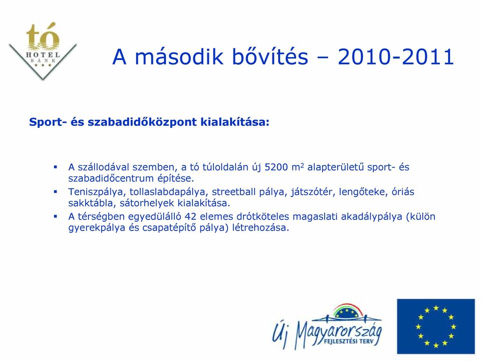Teniszpálya, tollaslabdapálya, streetball pálya, játszótér, lengőteke, óriás sakktábla, sátorhelyek