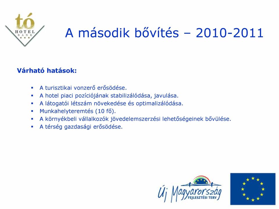 A látogatói létszám növekedése és optimalizálódása. Munkahelyteremtés (10 fő).