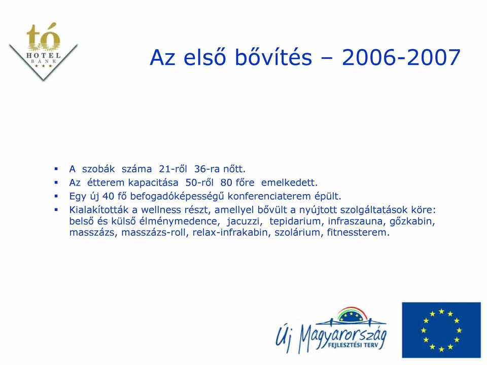Egy új 40 fő befogadóképességű konferenciaterem épült.