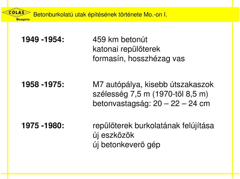 1958-1975: M7 autópálya, kisebb útszakaszok szélesség 7,5 m (1970-től 8,5