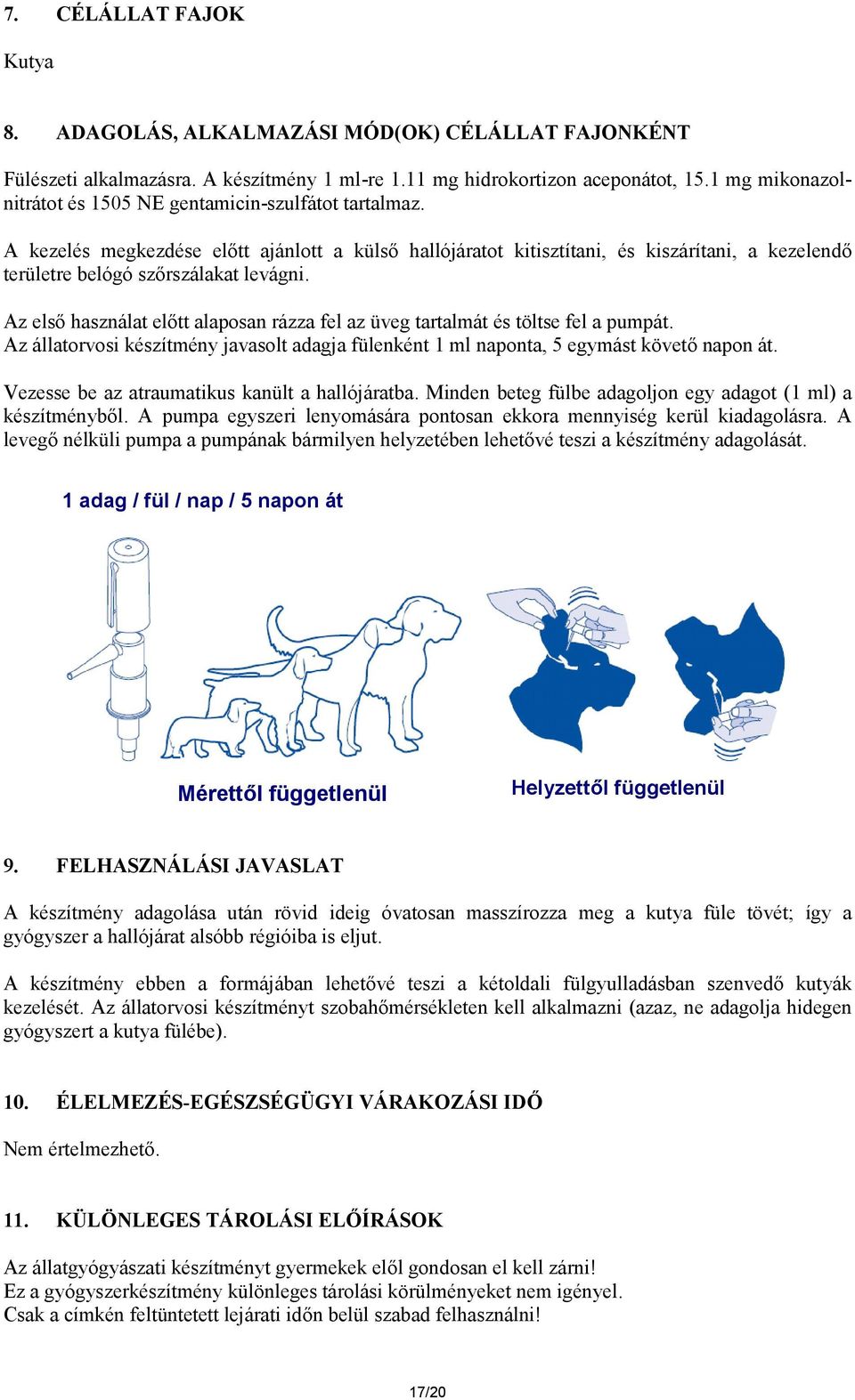 A kezelés megkezdése előtt ajánlott a külső hallójáratot kitisztítani, és kiszárítani, a kezelendő területre belógó szőrszálakat levágni.