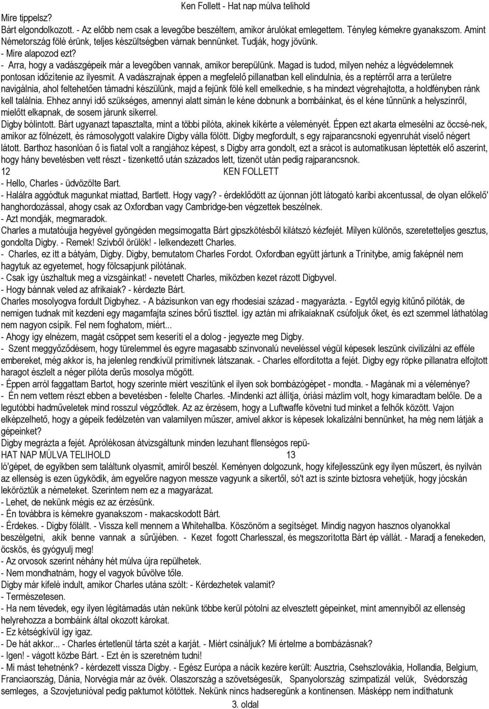 Magad is tudod, milyen nehéz a légvédelemnek pontosan időzítenie az ilyesmit.