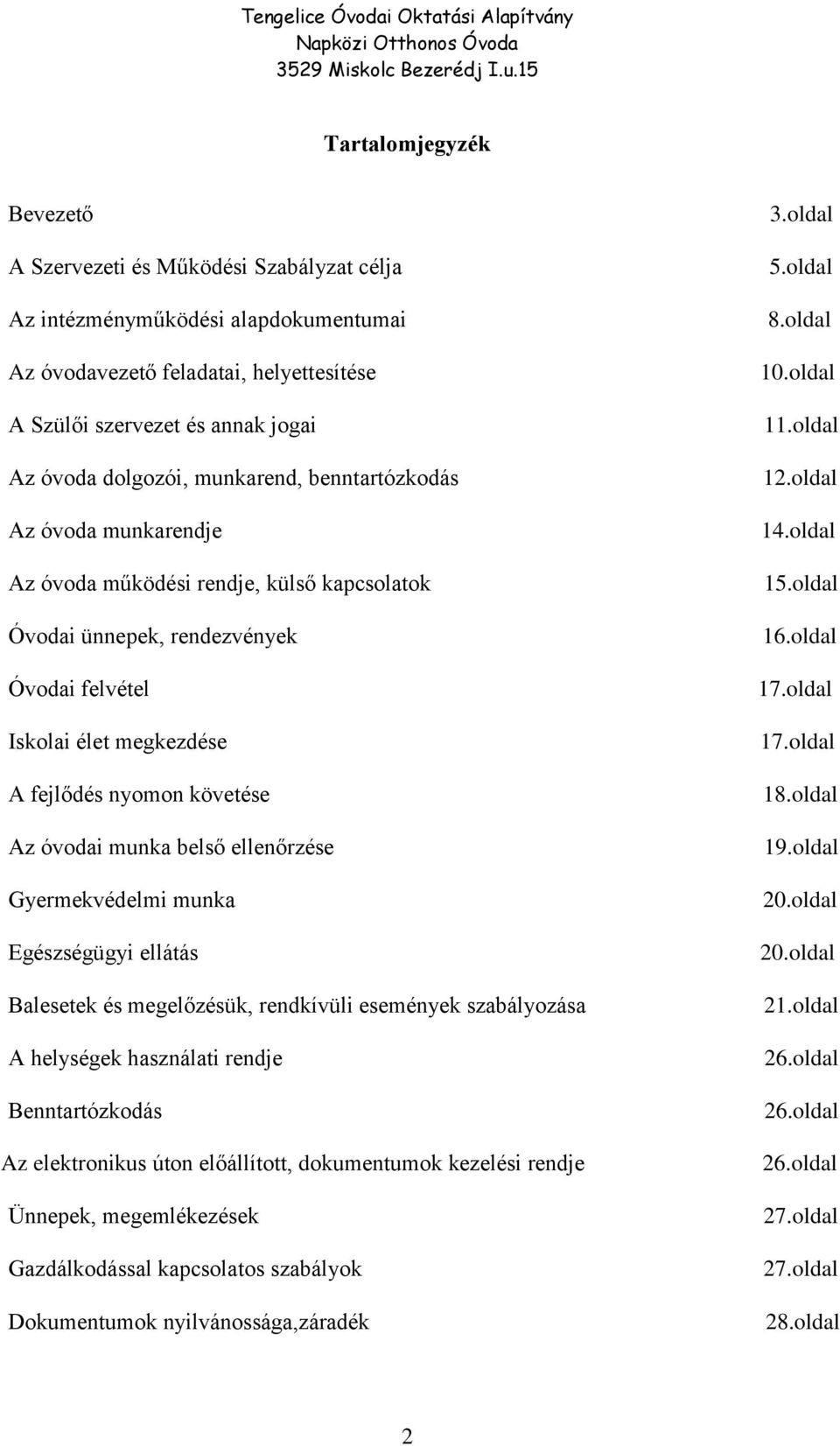 munka belső ellenőrzése Gyermekvédelmi munka Egészségügyi ellátás Balesetek és megelőzésük, rendkívüli események szabályozása A helységek használati rendje Benntartózkodás Az elektronikus úton