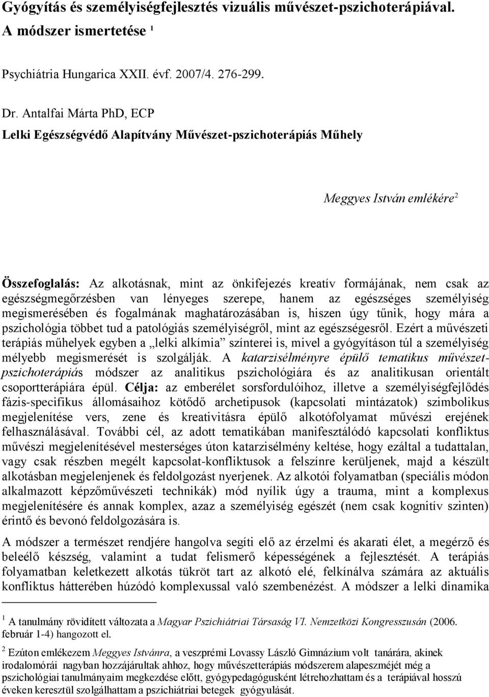 egészségmegőrzésben van lényeges szerepe, hanem az egészséges személyiség megismerésében és fogalmának maghatározásában is, hiszen úgy tűnik, hogy mára a pszichológia többet tud a patológiás