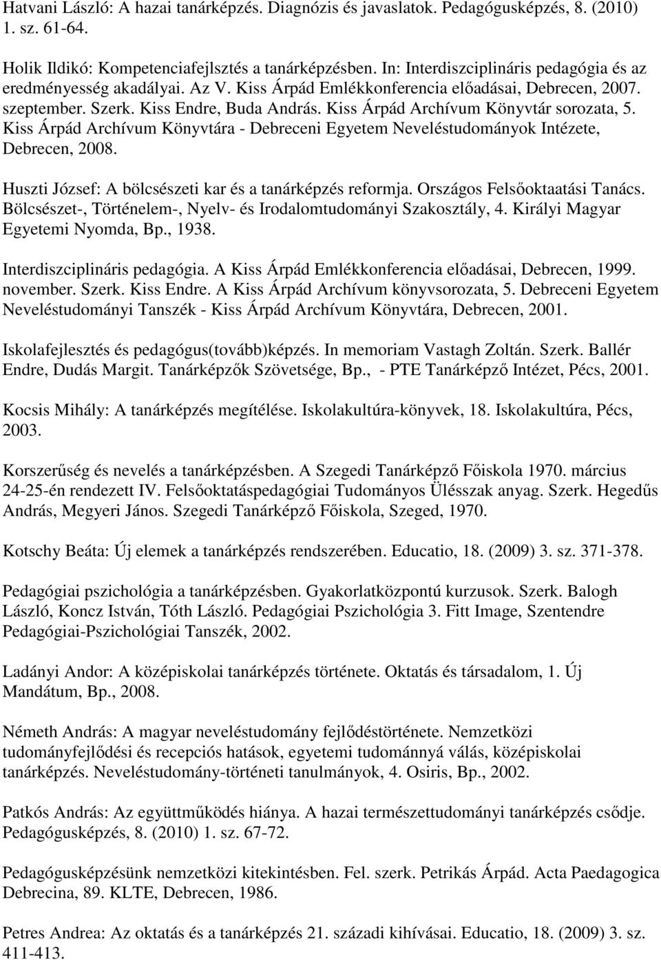 Kiss Árpád Archívum Könyvtár sorozata, 5. Kiss Árpád Archívum Könyvtára - Debreceni Egyetem Neveléstudományok Intézete, Debrecen, 2008. Huszti József: A bölcsészeti kar és a tanárképzés reformja.