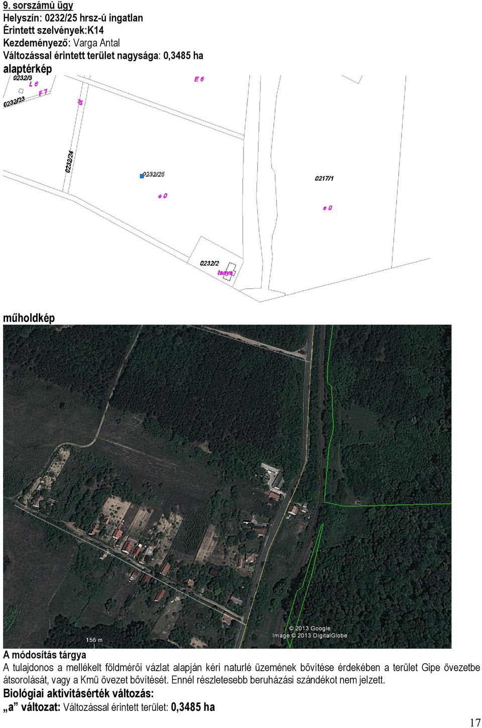 kéri naturlé üzemének bővítése érdekében a terület Gipe övezetbe átsorolását, vagy a Kmü övezet bővítését.