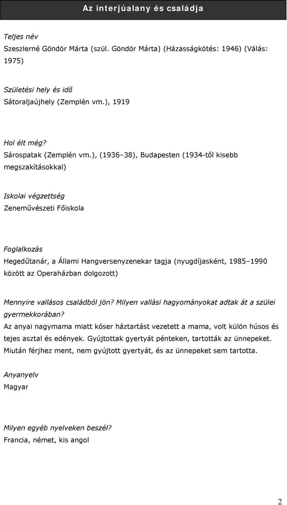 ), (1936 38), Budapesten (1934-től kisebb megszakításokkal) Iskolai végzettség Zeneművészeti Főiskola Foglalkozás Hegedűtanár, a Állami Hangversenyzenekar tagja (nyugdíjasként, 1985 1990 között az