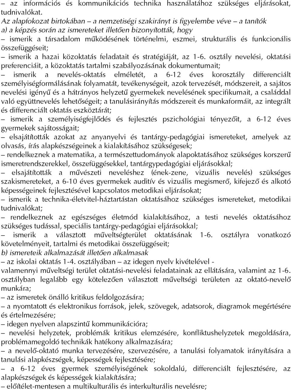 strukturális és funkcionális összefüggéseit; ismerik a hazai közoktatás feladatait és stratégiáját, az 1-6.