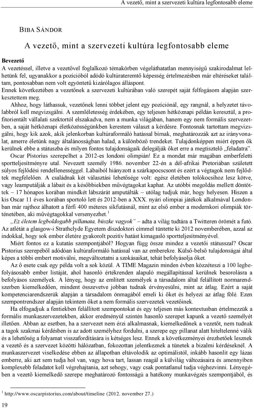 álláspont. Ennek következtében a vezetőnek a szervezeti kultúrában való szerepét saját felfogásom alapján szerkesztettem meg.