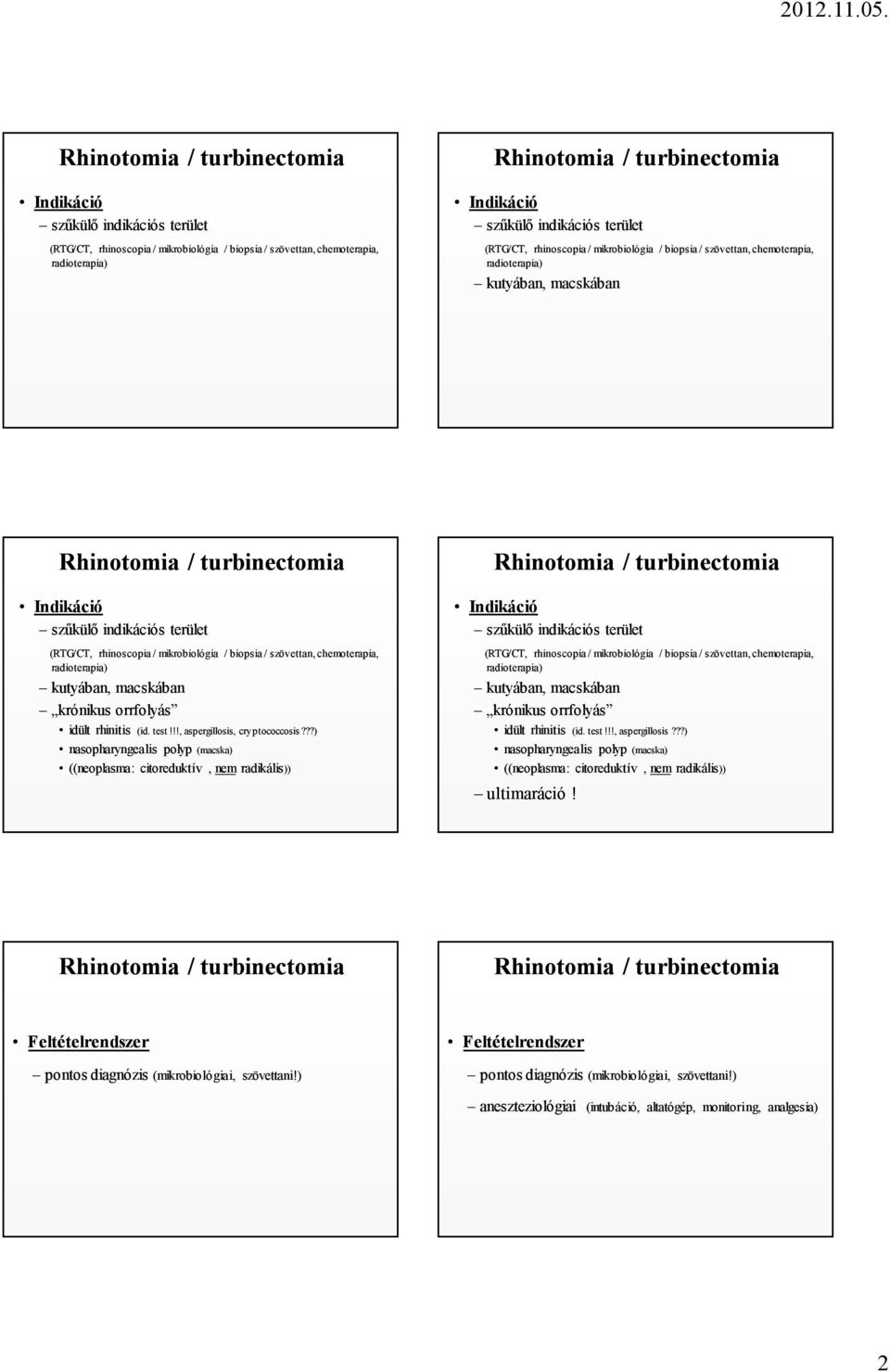 biopsia / szövettan, chemoterapia, radioterapia) kutyában, macskában krónikus orrfolyás idült rhinitis (id. test!!!, aspergillosis, cryptococcosis?