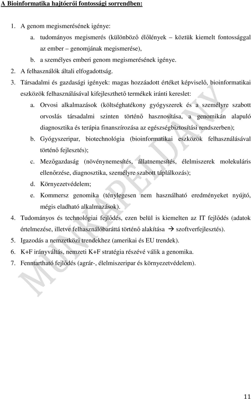 Társadalmi és gazdasági igények: magas hozzáadott értéket képviselő, bioinformatikai eszközök felhasználásával kifejleszthető termékek iránti kereslet: a.