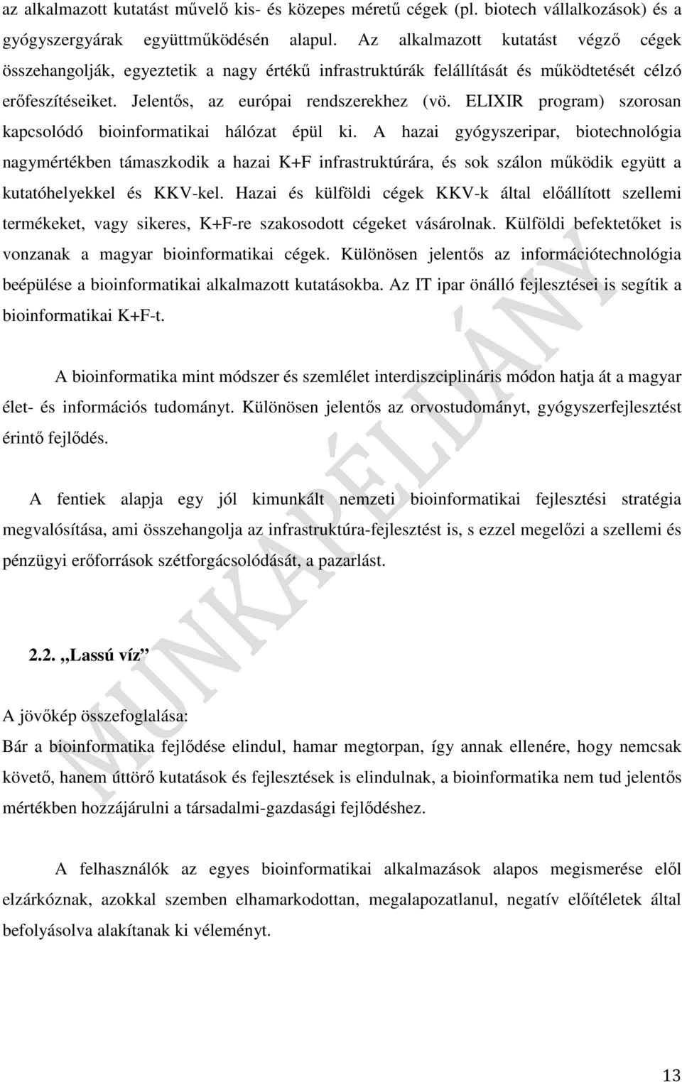 ELIXIR program) szorosan kapcsolódó bioinformatikai hálózat épül ki.