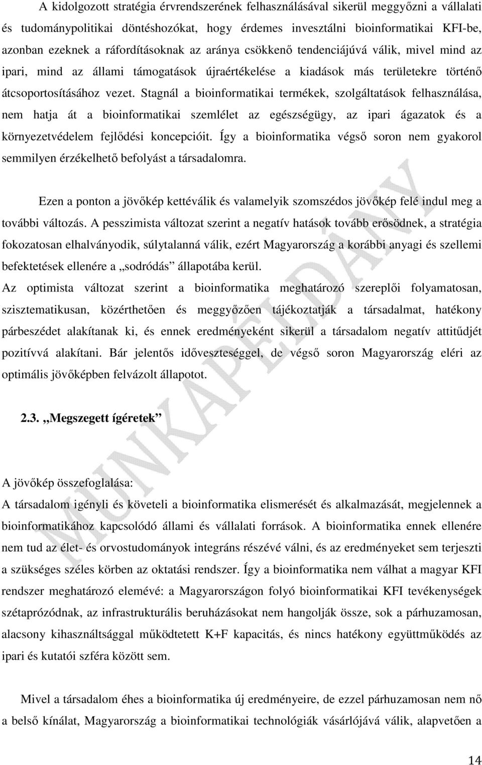 Stagnál a bioinformatikai termékek, szolgáltatások felhasználása, nem hatja át a bioinformatikai szemlélet az egészségügy, az ipari ágazatok és a környezetvédelem fejlődési koncepcióit.