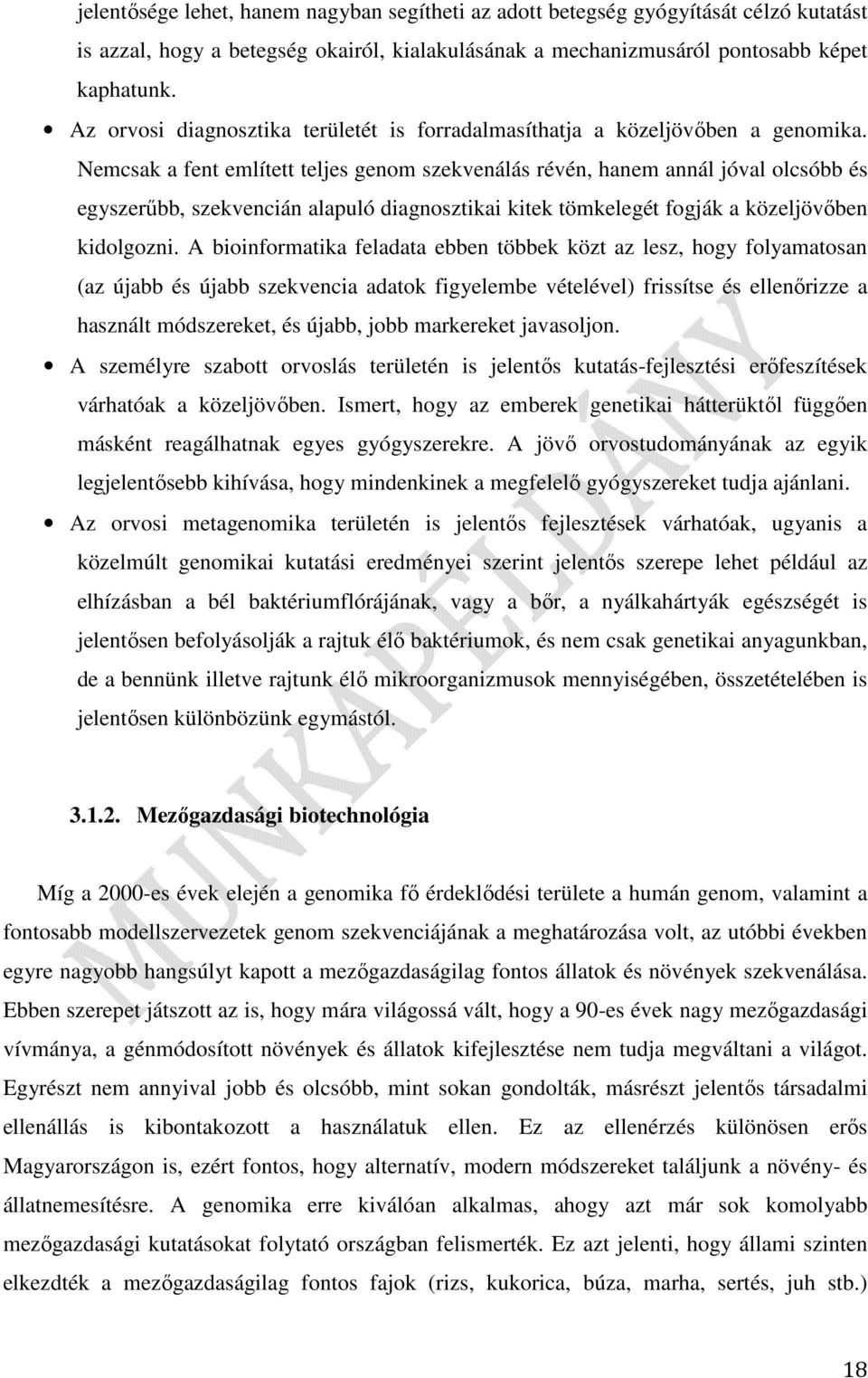 Nemcsak a fent említett teljes genom szekvenálás révén, hanem annál jóval olcsóbb és egyszerűbb, szekvencián alapuló diagnosztikai kitek tömkelegét fogják a közeljövőben kidolgozni.