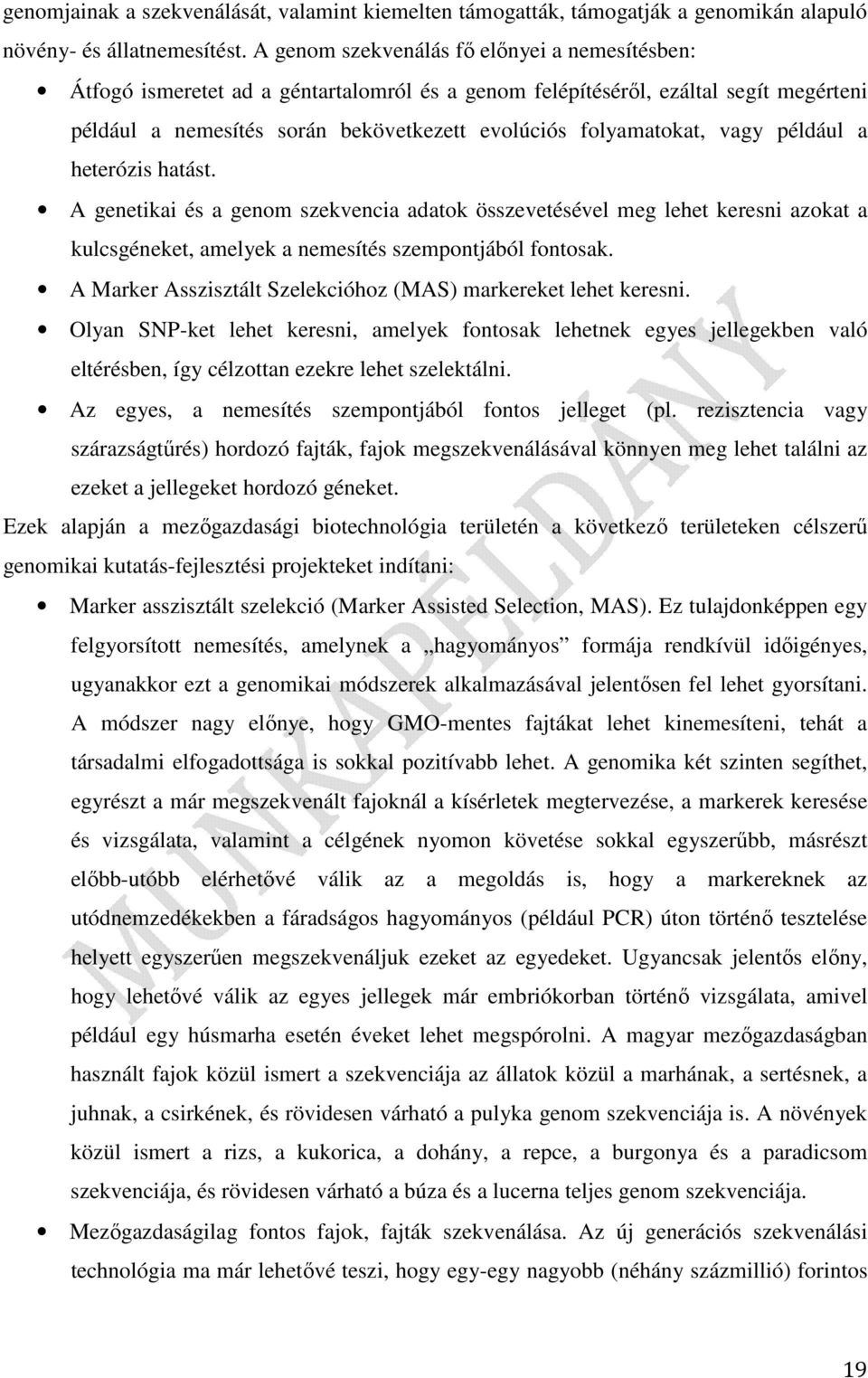 vagy például a heterózis hatást. A genetikai és a genom szekvencia adatok összevetésével meg lehet keresni azokat a kulcsgéneket, amelyek a nemesítés szempontjából fontosak.