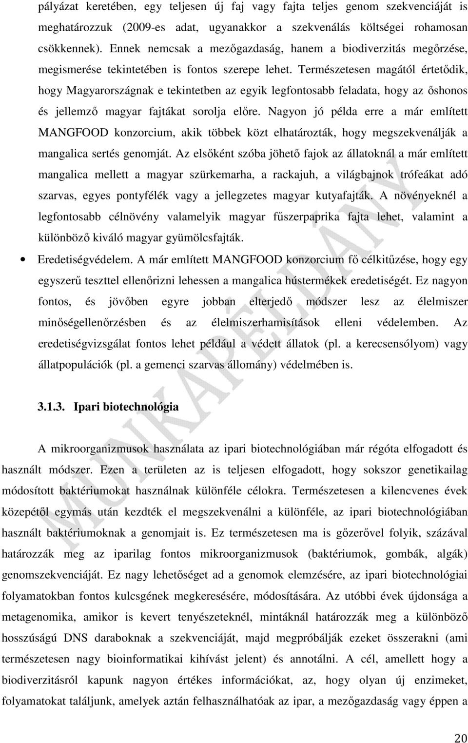Természetesen magától értetődik, hogy Magyarországnak e tekintetben az egyik legfontosabb feladata, hogy az őshonos és jellemző magyar fajtákat sorolja előre.