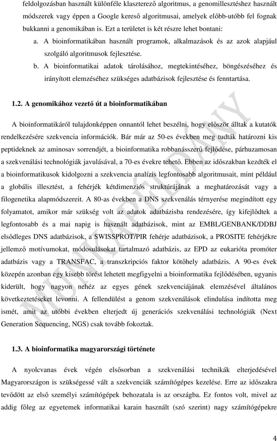 1.2. A genomikához vezető út a bioinformatikában A bioinformatikáról tulajdonképpen onnantól lehet beszélni, hogy először álltak a kutatók rendelkezésére szekvencia információk.
