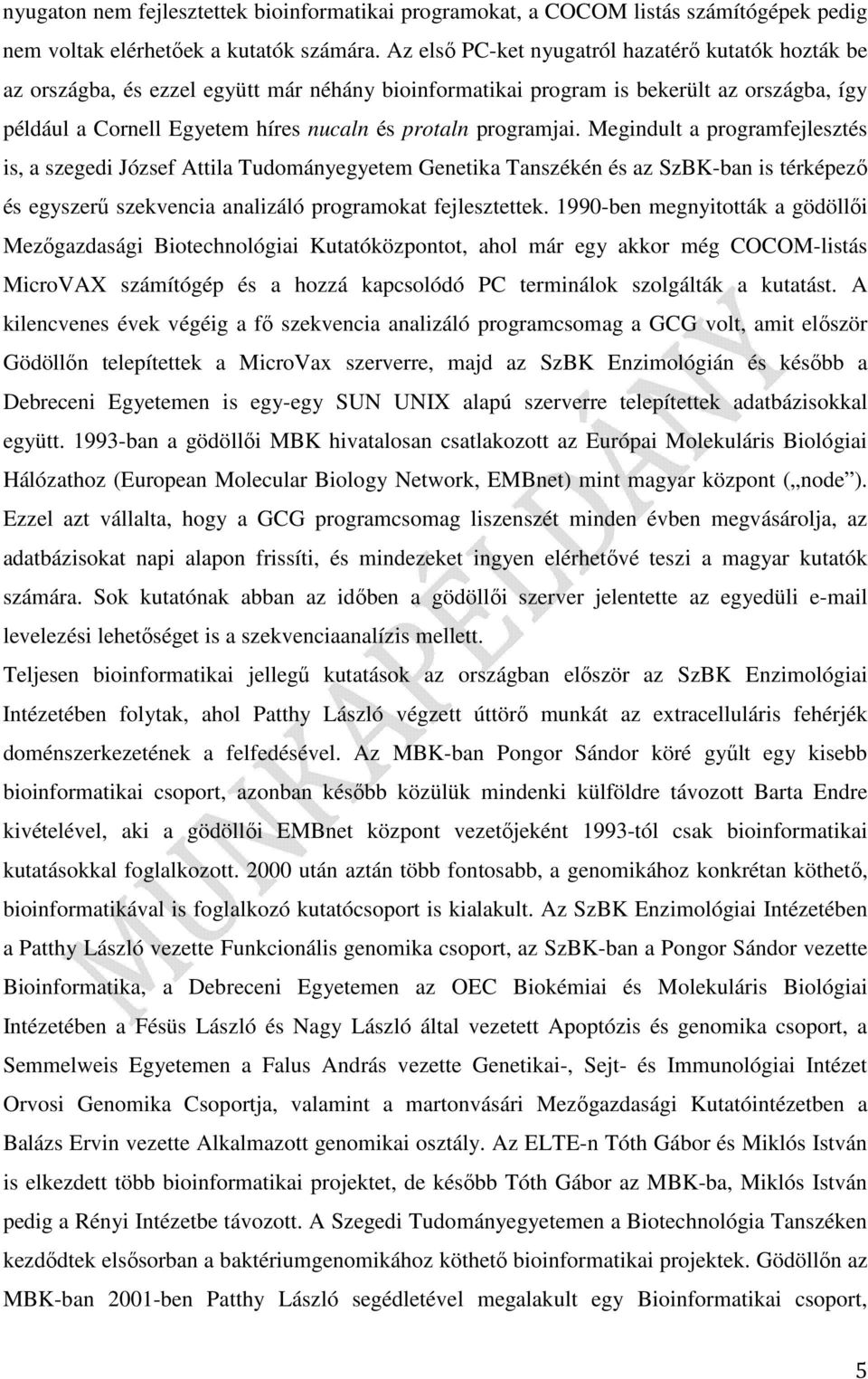 programjai. Megindult a programfejlesztés is, a szegedi József Attila Tudományegyetem Genetika Tanszékén és az SzBK-ban is térképező és egyszerű szekvencia analizáló programokat fejlesztettek.