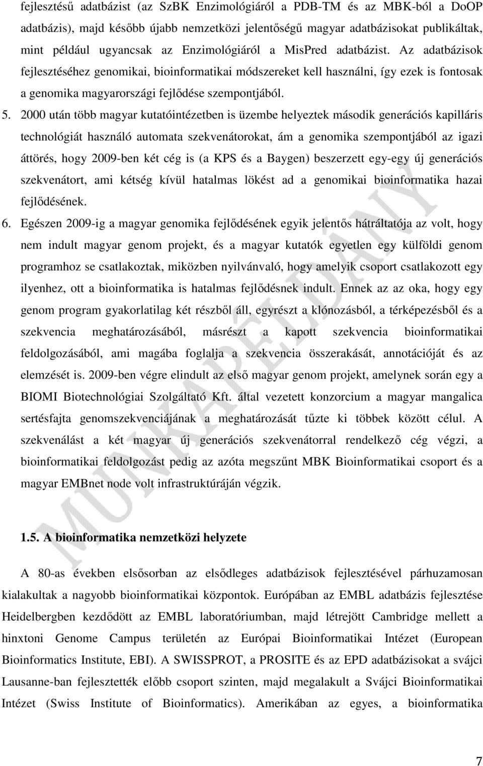 2000 után több magyar kutatóintézetben is üzembe helyeztek második generációs kapilláris technológiát használó automata szekvenátorokat, ám a genomika szempontjából az igazi áttörés, hogy 2009-ben