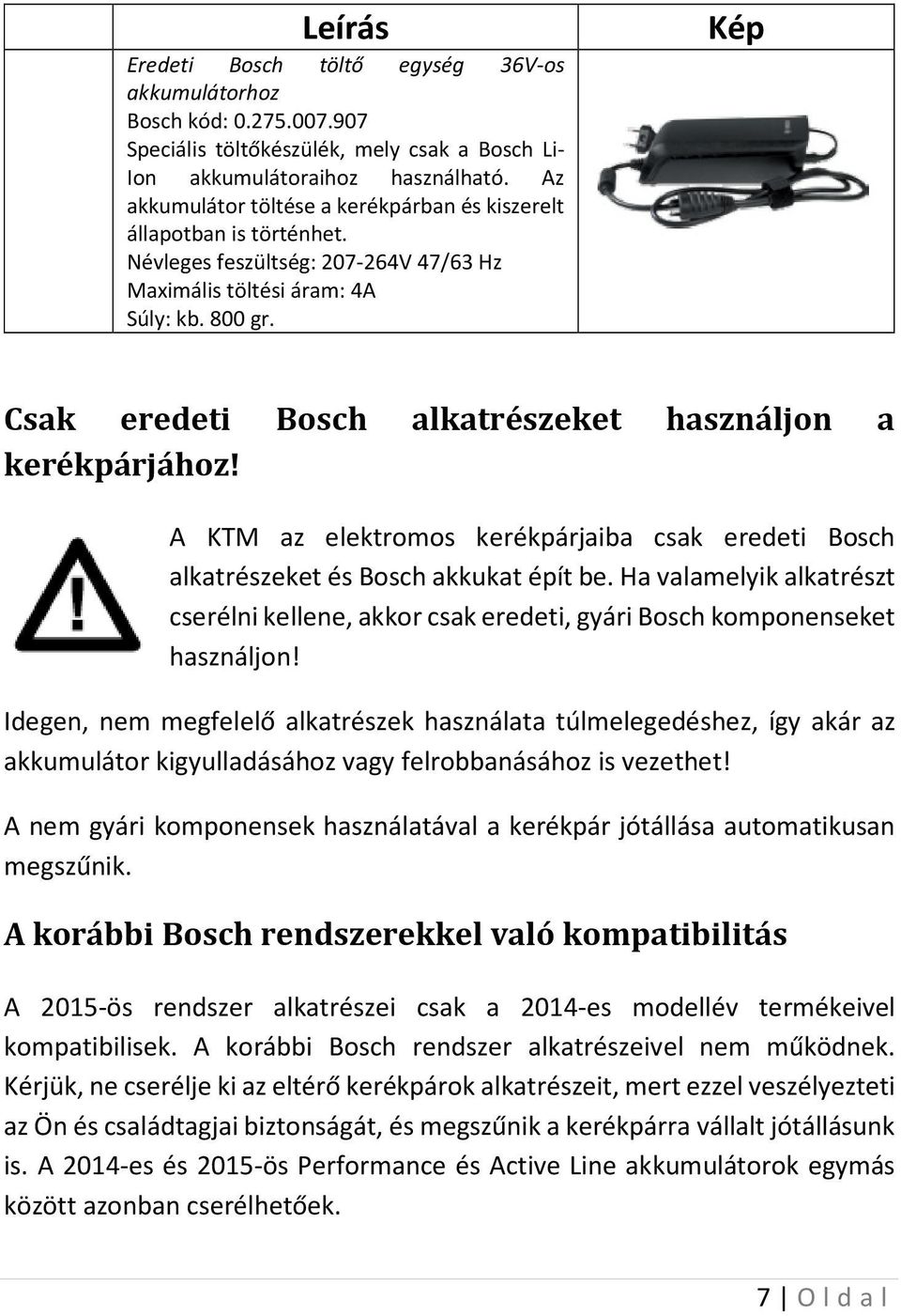 Kép Csak eredeti Bosch alkatrészeket használjon a kerékpárjához! A KTM az elektromos kerékpárjaiba csak eredeti Bosch alkatrészeket és Bosch akkukat épít be.