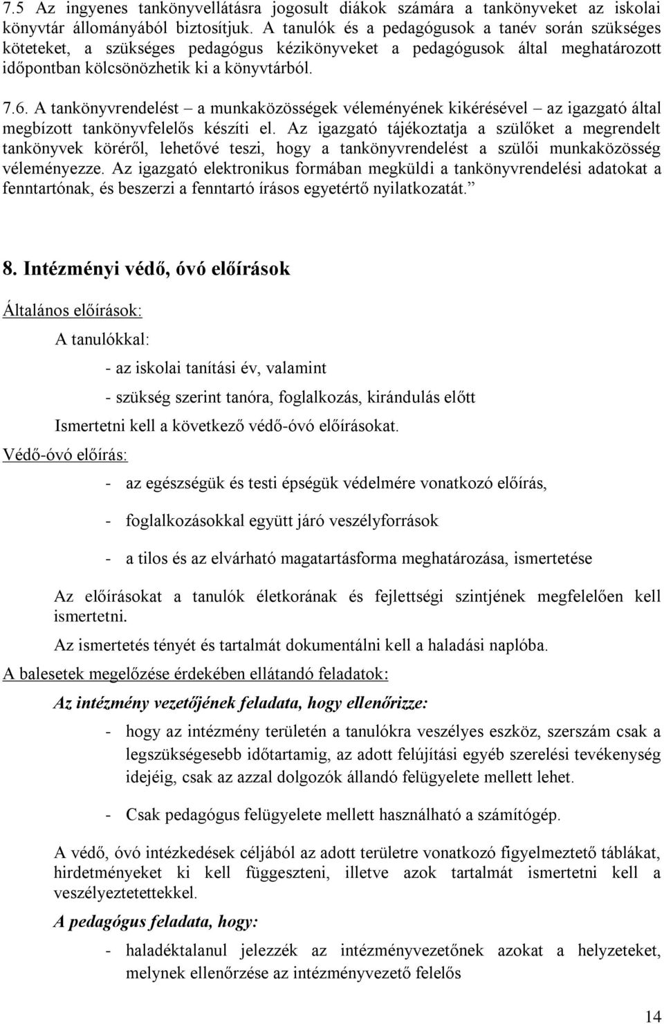 A tankönyvrendelést a munkaközösségek véleményének kikérésével az igazgató által megbízott tankönyvfelelős készíti el.