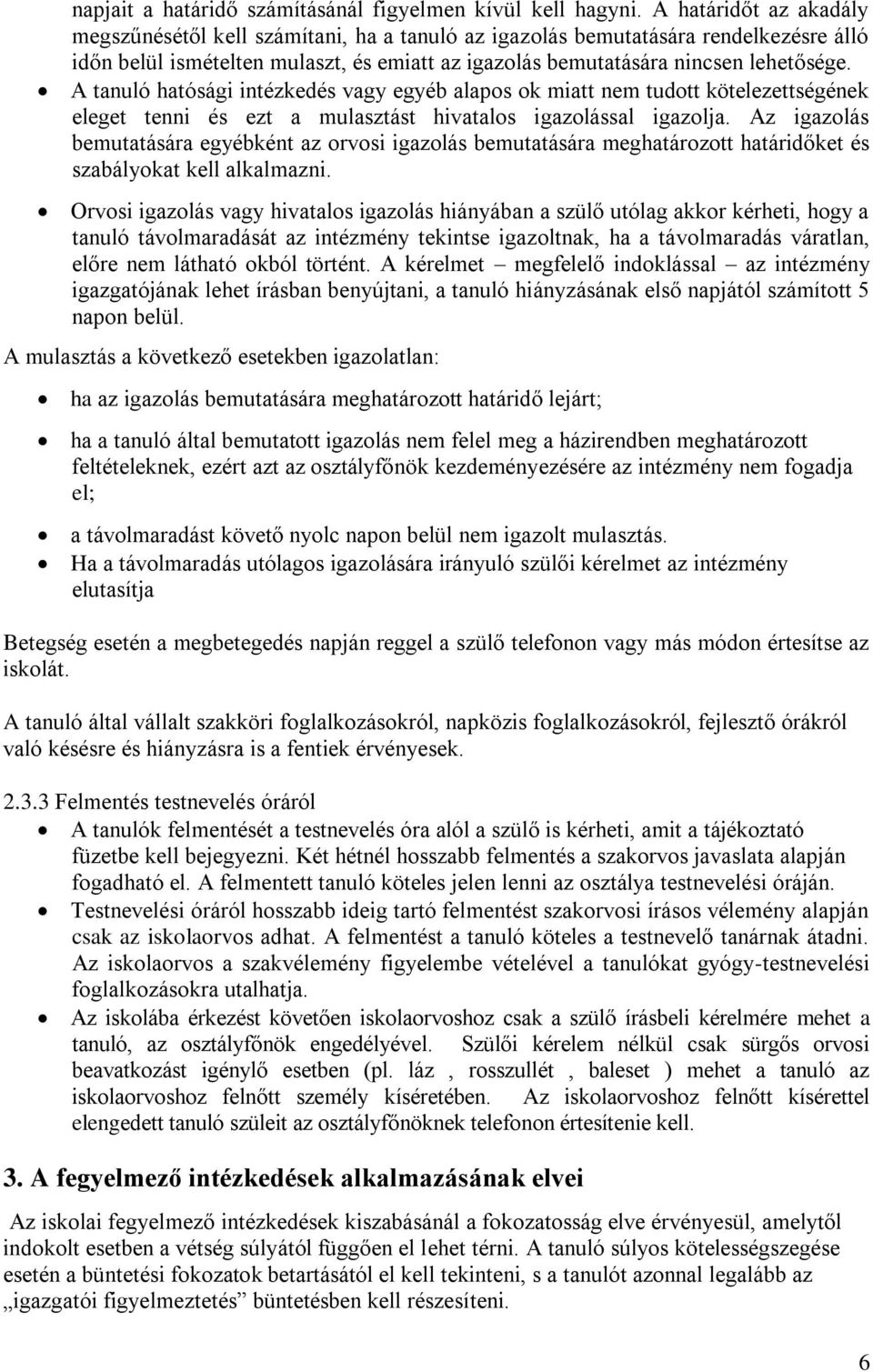 A tanuló hatósági intézkedés vagy egyéb alapos ok miatt nem tudott kötelezettségének eleget tenni és ezt a mulasztást hivatalos igazolással igazolja.