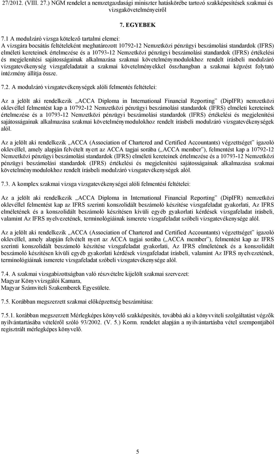 Nemzetközi pénzügyi beszámolási standardok (IFRS) értékelési és megjelenítési sajátosságainak alkalmazása szakmai követelménymodulokhoz rendelt írásbeli modulzáró vizsgatevékenység vizsgafeladatait a