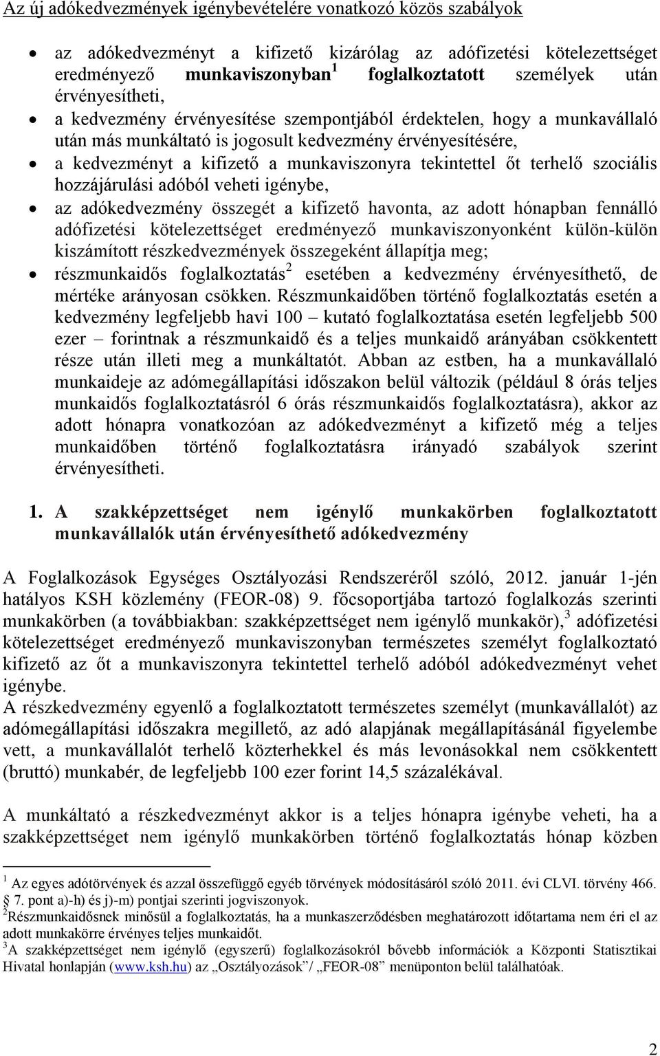 tekintettel őt terhelő szociális hozzájárulási adóból veheti igénybe, az adókedvezmény összegét a kifizető havonta, az adott hónapban fennálló adófizetési kötelezettséget eredményező