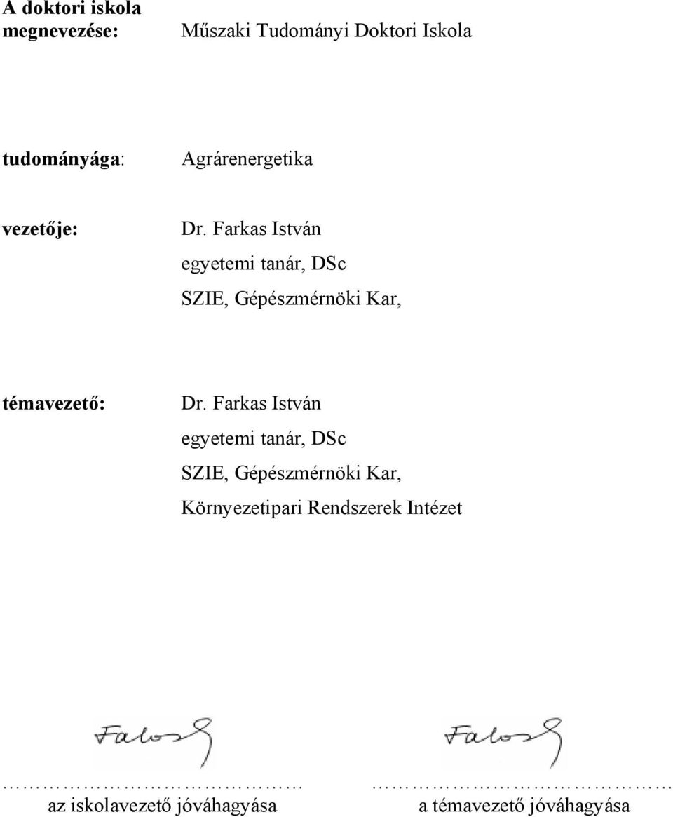 Farkas István egyetemi tanár, DSc SZIE, Gépészmérnöki Kar, témavezető: Dr.