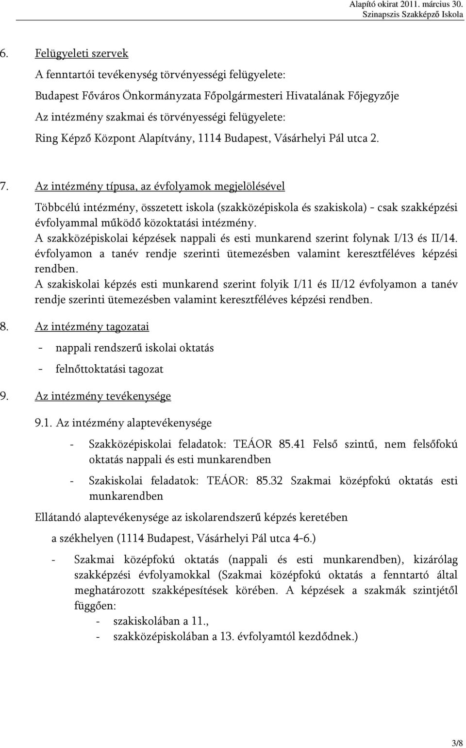 Az intézmény típusa, az évfolyamok megjelölésével Többcélú intézmény, összetett iskola (szakközépiskola és szakiskola) - csak szakképzési évfolyammal működő közoktatási intézmény.