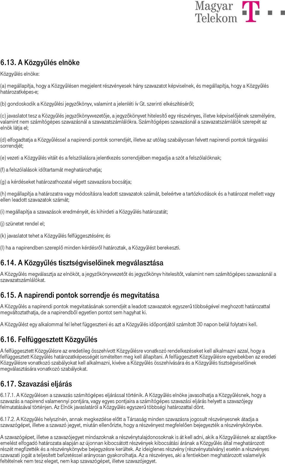 szerinti elkészítéséről; (c) javaslatot tesz a Közgyűlés jegyzőkönyvvezetője, a jegyzőkönyvet hitelesítő egy részvényes, illetve képviselőjének személyére, valamint nem számítógépes szavazásnál a