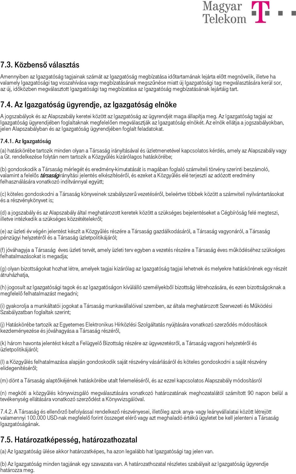 Az Igazgatóság ügyrendje, az Igazgatóság elnöke A jogszabályok és az Alapszabály keretei között az Igazgatóság az ügyrendjét maga állapítja meg.