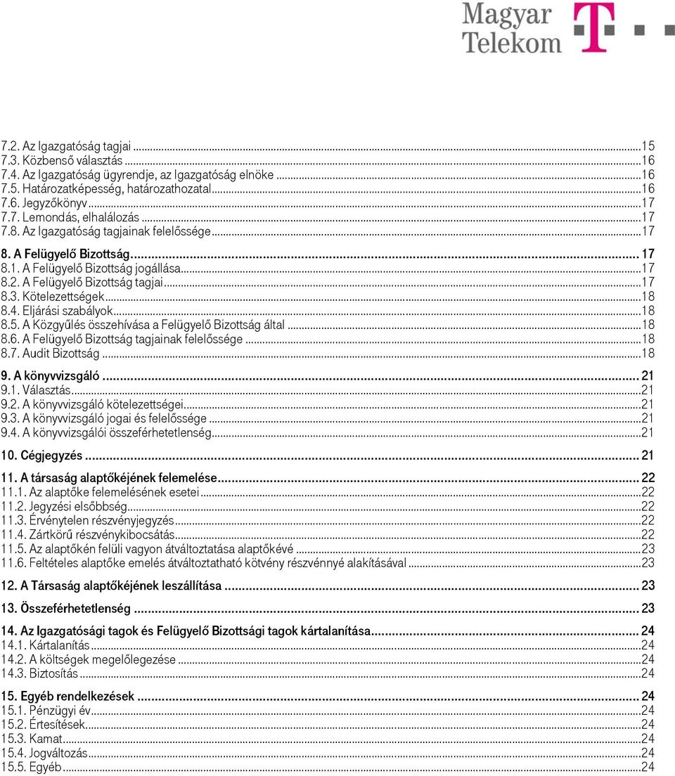 Eljárási szabályok...18 8.5. A Közgyűlés összehívása a Felügyelő Bizottság által...18 8.6. A Felügyelő Bizottság tagjainak felelőssége...18 8.7. Audit Bizottság...18 9. A könyvvizsgáló... 21 9.1. Választás.