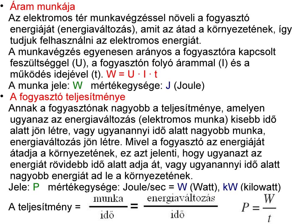 Az áram hatásai, az áram munkája, teljesítménye Hőhatás Az áramló  elektronok beleütköznek a vezető anyag részecskéibe, ezért azok gyorsabb -  PDF Ingyenes letöltés