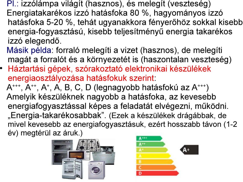 Másik példa: forraló melegíti a vizet (hasznos), de melegíti magát a forralót és a környezetét is (haszontalan veszteség) Háztartási gépek, szórakoztató elektronikai készülékek