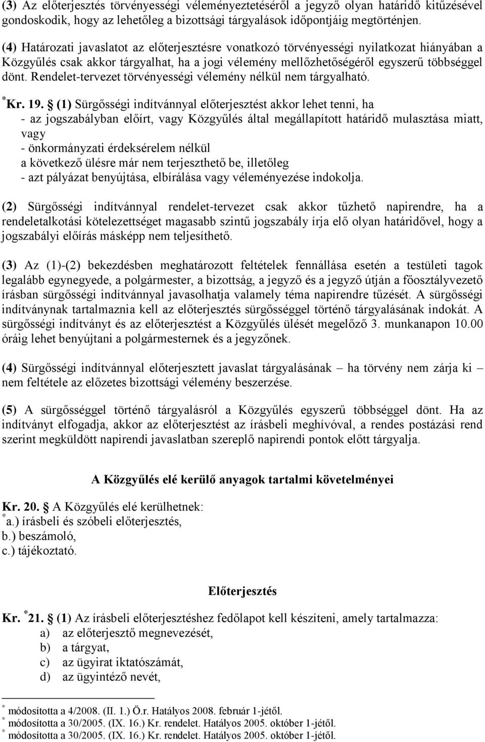Rendelet-tervezet törvényességi vélemény nélkül nem tárgyalható. * Kr. 19.