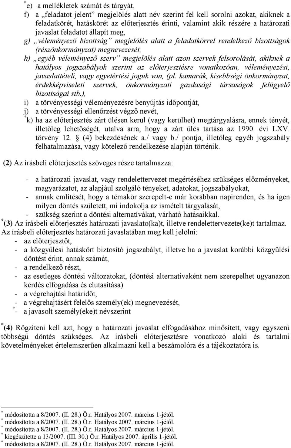 alatt azon szervek felsorolását, akiknek a hatályos jogszabályok szerint az előterjesztésre vonatkozóan, véleményezési, javaslattételi, vagy egyetértési joguk van, (pl.