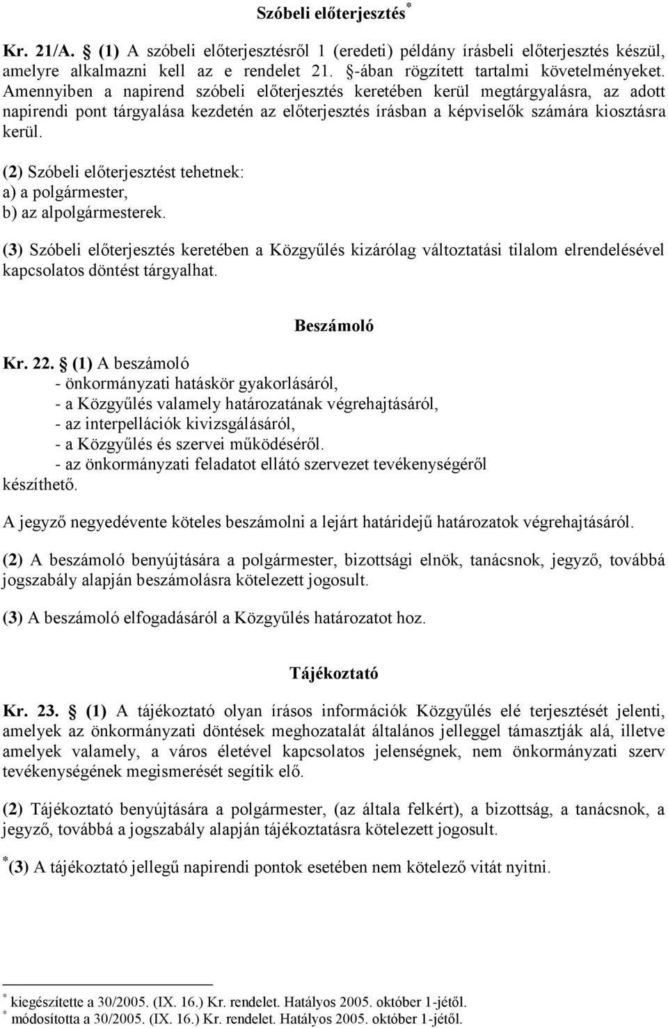 (2) Szóbeli előterjesztést tehetnek: a) a polgármester, b) az alpolgármesterek.