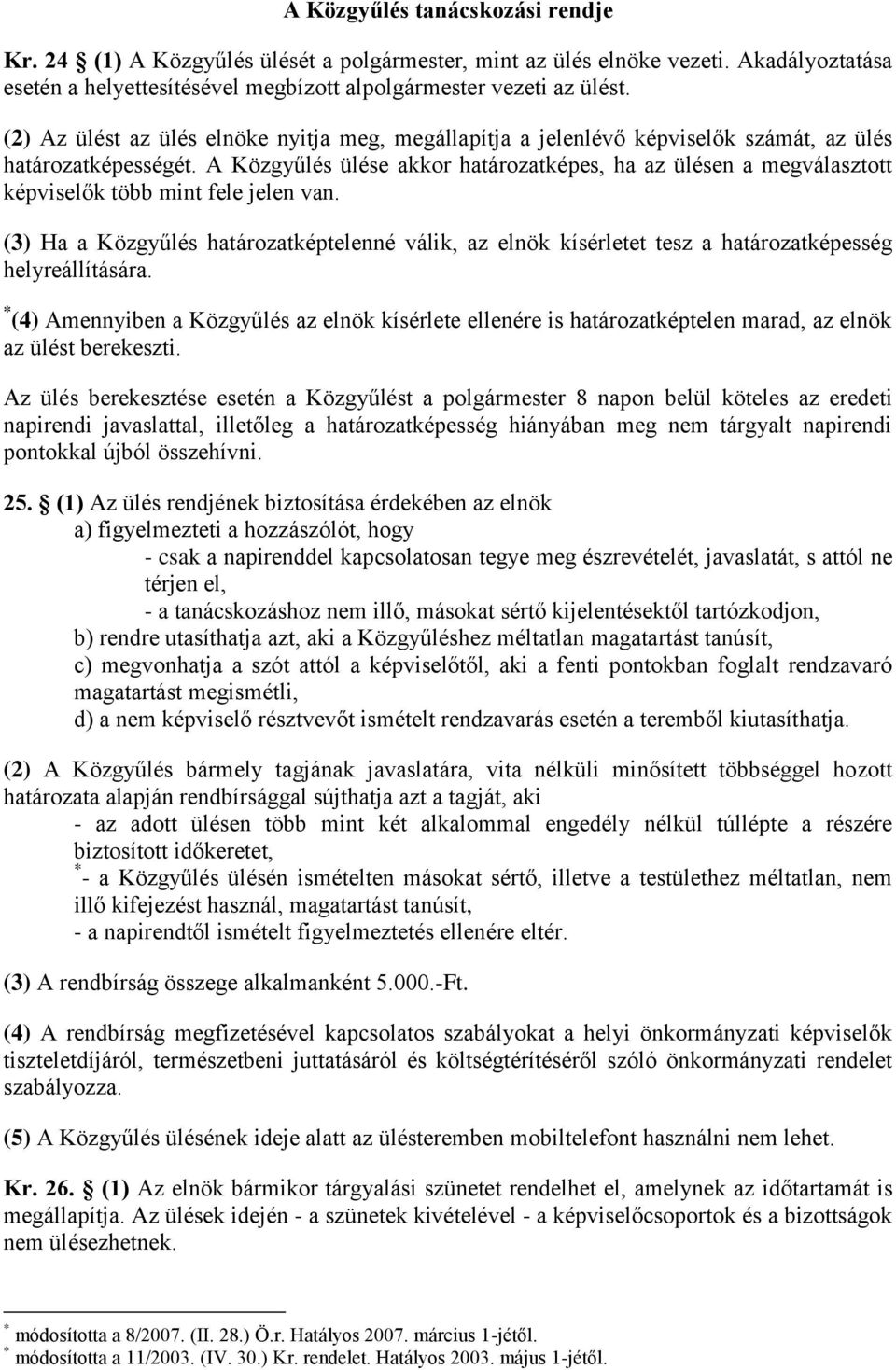A Közgyűlés ülése akkor határozatképes, ha az ülésen a megválasztott képviselők több mint fele jelen van.